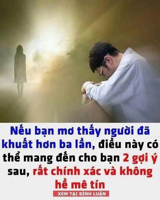 Nếu bạn mơ thấy người đã khuất hơn ba lần, điều này có thể mang đến cho bạn hai gợi ý sau, rất chính xác và không hề mê tín