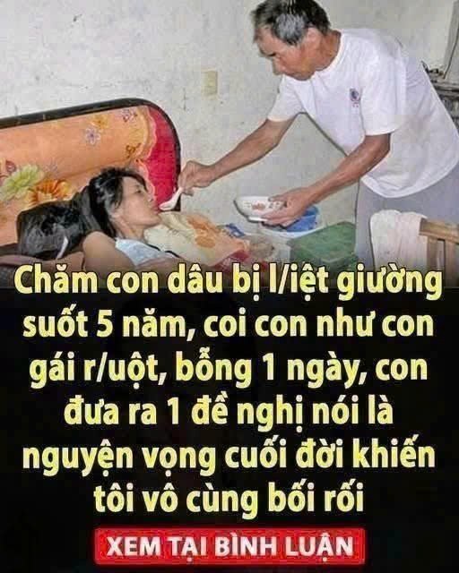 Con dâu bị liệt suốt 5 năm được bố chồng chăm sóc, yêu cầu cuối của cô khiến ông khó xử