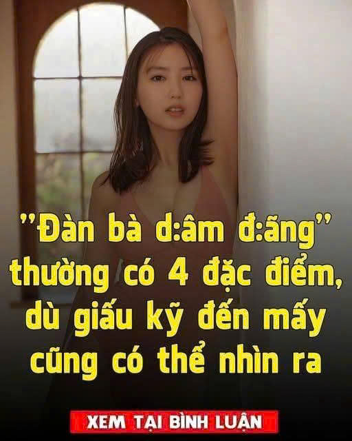 Phụ nữ d:âm đ:ãng thường có bốn đặc điểm, dù có g:iấu gi:ếm cũng có τʜể nhìn ra được
