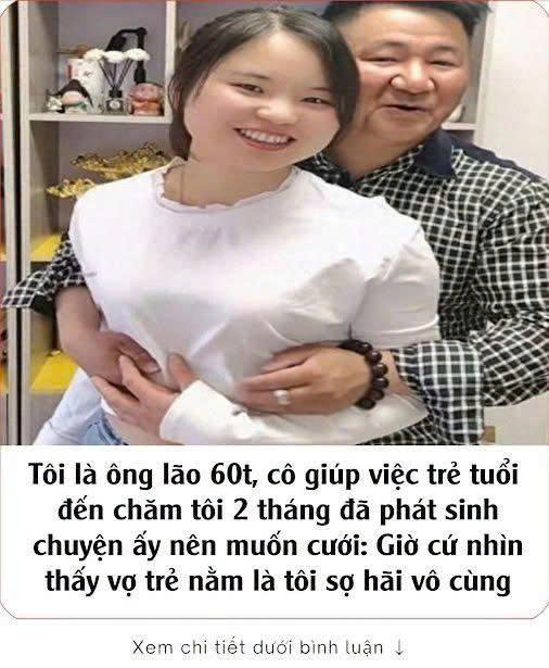 Tôi là ông lão 60t, cô giúp việc trẻ tuổi đến chăm tôi 2 tháng đã phát sinh chuyện ấy nên muốn cưới: Giờ cứ nhìn thấy vợ trẻ nằm là tôi sợ hãi vô cùng