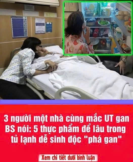 3 người một nhà cùng mắc UT gan, bác sĩ nói thẳng: 5 thực phẩm này để lâu trong tủ lạnh là “hại cho gan”